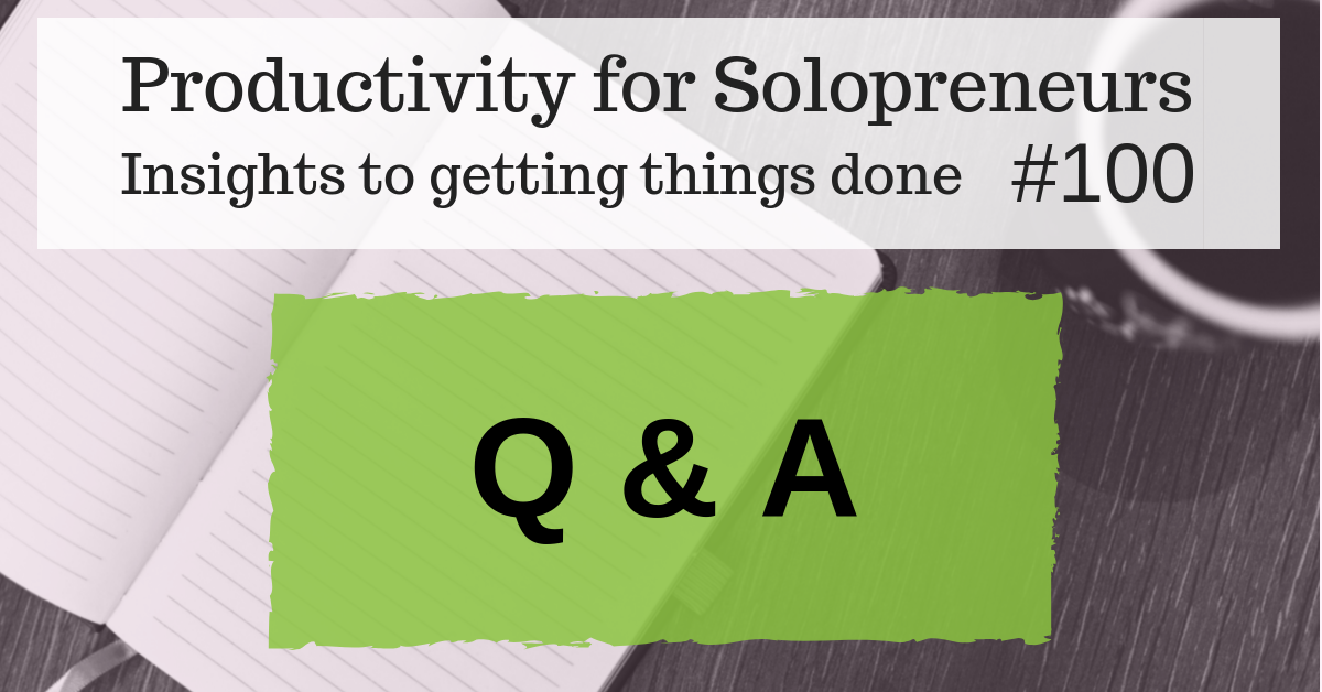 Productivity for Solopreneurs : Insights to getting things done #100 - Q&A