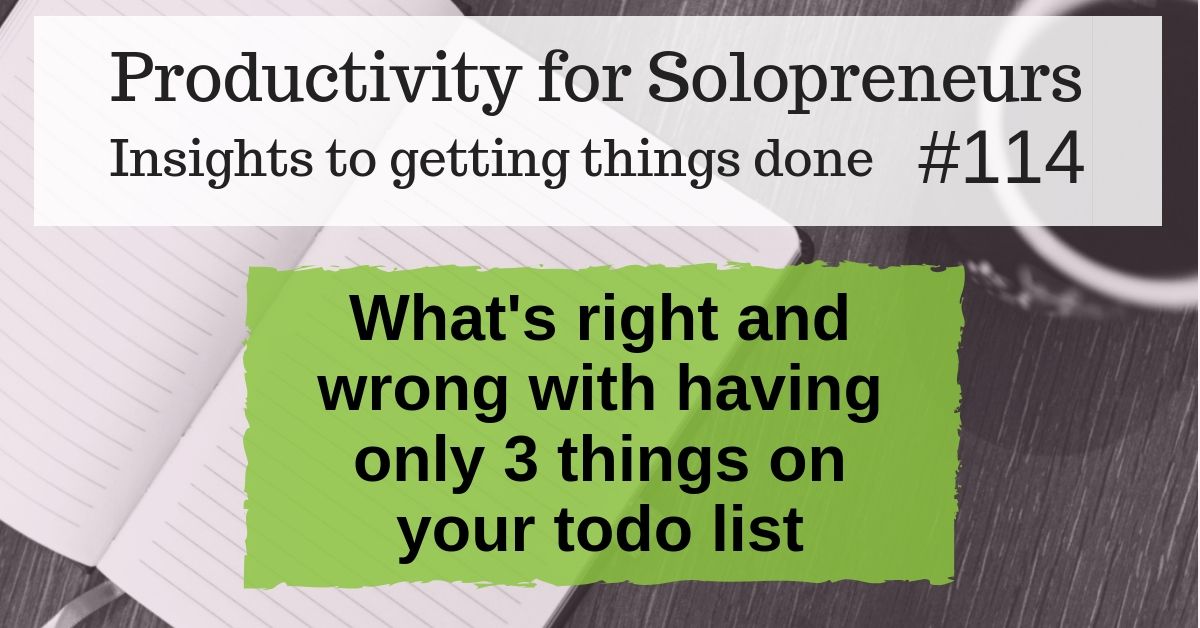 Productivity for Solopreneurs: Insights to getting things done #114 / What's right and wrong with having only 3 things on your todo list