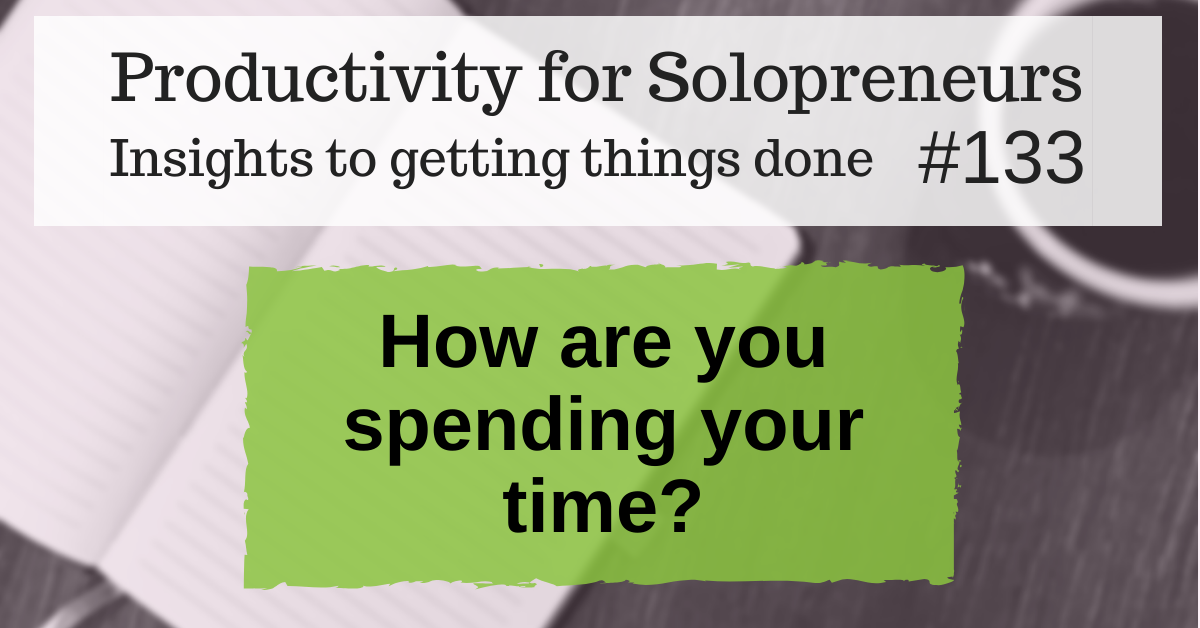 Productivity for Solopreneurs: Insights to getting things done # / How are you spending your time?