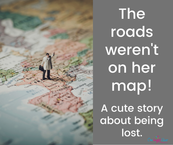 Picture of a map with the text: The roads weren't on her map