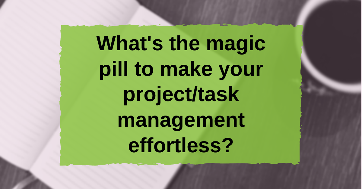 Text "What's the magic pill to make your project/task management effortless?"