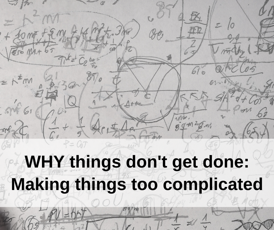 Background of a white board with lots of messy math on it and with text on top "WHY things don't get done: Making things too complicated"