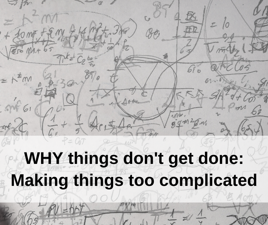 WHY things don’t get done: Making things too complicated | One Insight ...